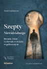Szepty Niewidzialnego. Rozum, wiara i człowiek w świecie współczesnym Marek Szulakiewicz