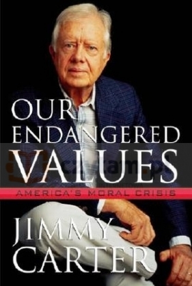 Our Endangered Values. America`s Moral Crisis - Jimmy Carter