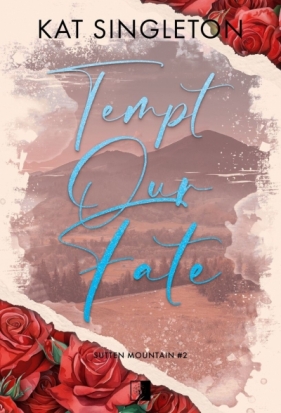 Tempt Our Fate. Seria Sutten Mountain. Tom 2 - Kat Singleton .