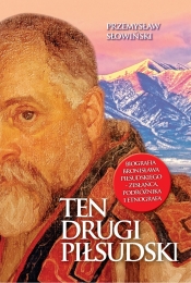 Ten drugi Piłsudski. Biografia Bronisława Piłsudskiego - zesłańca, podróżnika i etnografa - Przemysław Słowiński