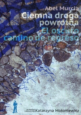 Ciemna droga powrotna - Abel Murcia