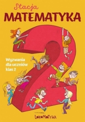 Stacja Matematyka Wyzwania dla uczniów klas 2 - Margaryta Orzechowska, Marzenna Grochowalska