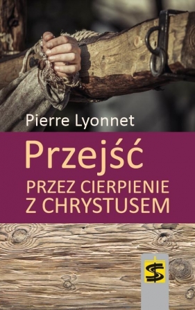 Przejść przez cierpienie z Chrystusem - Lyonnet Pierre<br />