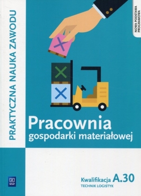 Pracownia gospodarki materiałowej. Technik logistyk. Kwalifikacja A.30. Praktyczna nauka zawodu. Szkoły ponadgimnazjalne - Jarosław Stolarski