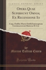 Opera Quae Supersunt Omnia; Ex Recensione Io Casp, Orellii; Morte Orellii Cicero Marcus Tullius