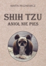 Shih tzu - anioł nie pies w.2 Marta Paszkiewicz