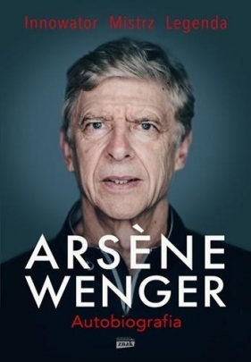 Arsene Wenger. Autobiografia - Arsène Wenger