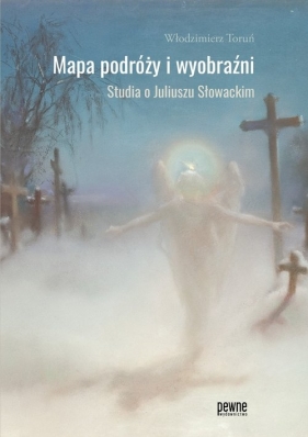 Mapa podróży i wyobraźni. Studia o Juliuszu Słowackim - Toruń Włodzimierz