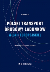 Polski transport drogowy ładunków w Unii Europejskiej. Stan obecny i perspektywy (wyd. II) - Irena Łącka, Błażej Suproń