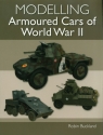 Modelling Armoured Cars of World War II Robin Buckland