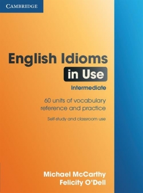 English Idioms in Use Intermediate - McCarthy Michael, O'Dell Felicity