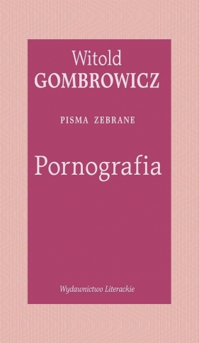 Pornografia. Pisma zebrane - Witold Gombrowicz