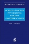 Ochrona zdrowia psychicznego w prawie administracyjnym Lech J. Żukowski