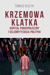 Krzemowa klatka. Kapitał paraspołeczny i celebrytyzacja polityki