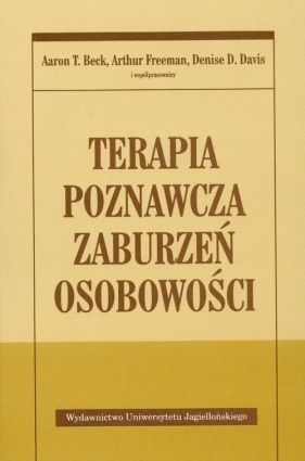 Terapia poznawcza zaburzeń osobowości - Beck Aaron T., Freeman Arthur, Davis Denise D.