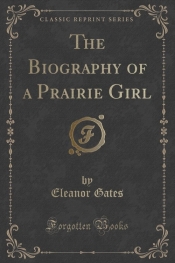 The Biography of a Prairie Girl (Classic Reprint)