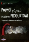 Pozwól płynąć swojemu produktowi Tworzenie ciągłego przepływu Czerska Joanna