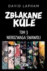 Zbłąkane kule T.3 Nierozwaga swawoli David Lapham