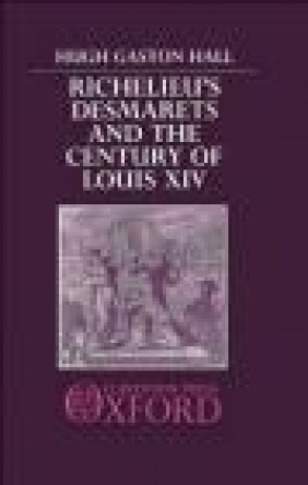 Richelieu's Desmarets and the Century of Louis XIV Hugh Gaston Hall