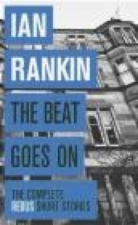 The Beat Goes on: the Complete Rebus Stories Ian Rankin