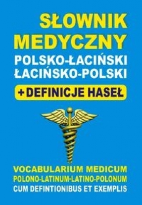 Słownik medyczny polsko-łaciński łacińsko-polski + definicje haseł - Żukrowski Bartłomiej, Baran Justyna, Lemańska Aleksandra