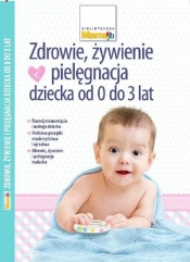 Zdrowie, żywienie i pielęgnacja dziecka od 0 do 3 lat - <br />