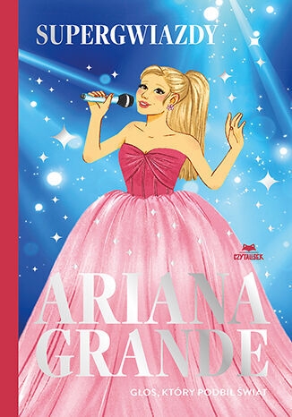 Ariana Grande. Głos, który podbił świat. Supergwiazdy