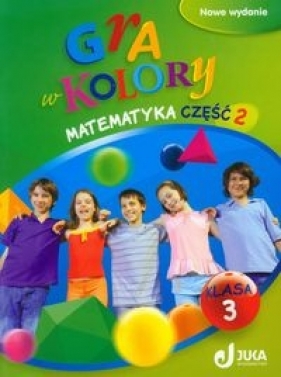 Gra w kolory 3 Matematyka Podręcznik z ćwiczeniami Część 2 - Sokołowska Beata