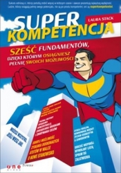 Superkompetencja Sześć fundamentów, dzięki którym osiągniesz pełnię swoich możliwości