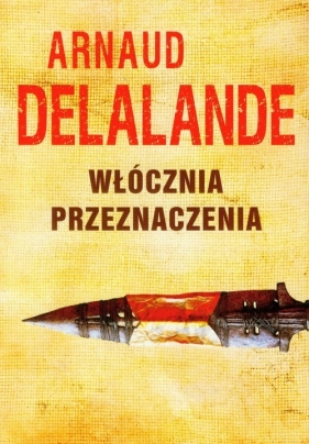 Włócznia przeznaczenia - Delalande Arnaud