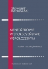 Menedżerowie w społeczeństwie współczesnym Studium z socjologii Sławomir Banaszak