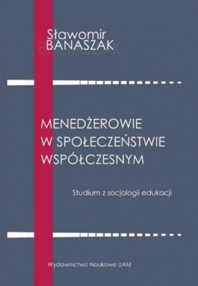 Menedżerowie w społeczeństwie współczesnym - Sławomir Banaszak