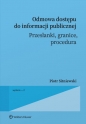 Odmowa dostępu do informacji publicznej. Przesłanki, granice, procedura wyd. 2026 - Piotr Sitniewski