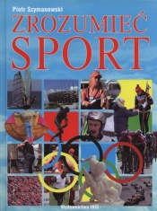 Zrozumieć sport - Szymanowski Piotr<br />