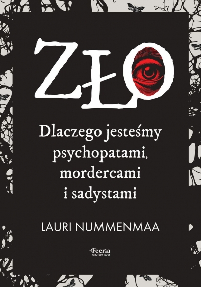 Zło. Dlaczego jesteśmy psychopatami, mordercami i sadystami