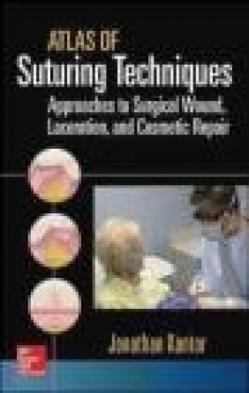 Atlas of Suturing Techniques: Approaches to Surgical Wound, Laceration, and Jonathan Kantor