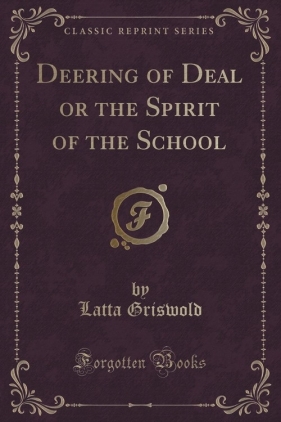 Deering of Deal or the Spirit of the School (Classic Reprint) - Griswold Latta