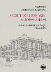 Architekt-urzędnik w służbie rosyjskiej. Antoni Jabłoński Jasieńczyk (1854-1918)