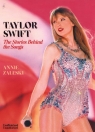 Taylor Swift. The Stories Behind the Songs Annie Zaleski