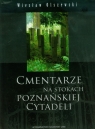 Cmentarze na stokach poznańskiej Cytadeli Olszewski Wiesław