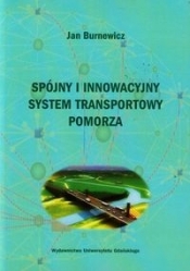 Spójny i innowacyjny system transportowy Pomorza - Burnewicz Jan