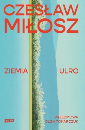 Ziemia Ulro. Przedmowa: Olga Tokarczuk - Czesław Miłosz