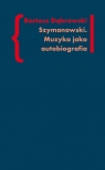 Szymanowski Muzyka jako autobiografia Dąbrowski Bartosz