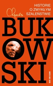 Historie o zwykłym szaleństwie - Charles Bukowski, Michał Przybysz