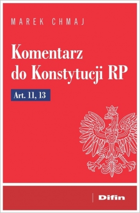 Komentarz do Konstytucji RP Art. 11, 13 - Marek Chmaj