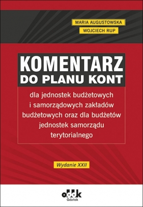 Komentarz do planu kont dla jednostek budżetowych i samorządowych zakładów budżetowych - Augustowska Maria, Rup Wojciech