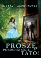 Proszę, pokochaj mnie, tato! - Marta Maciejewska