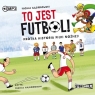 To jest futbol! Krótka historia piłki nożnej Audiobook Michał Gąsiorowski