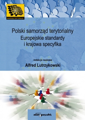 Polski samorząd terytorialny Europejskie standardy i krajowa specyfika - <br />