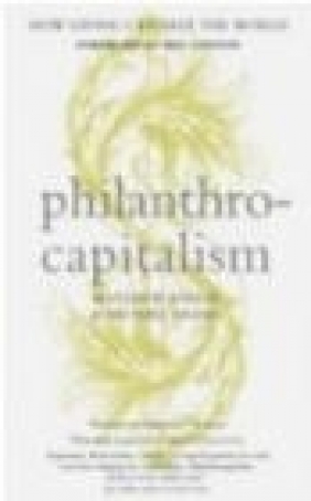 Philanthrocapitalism Matthew Bishop, Michael Green, M. Bishop